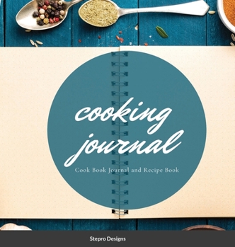 Hardcover Cooking Journal: Cook Book Journal and Recipe Book