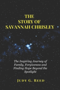 Paperback The Story of Savannah Chrisley: The Inspiring Journey of Family, Forgiveness and Finding Hope Beyond the Spotlight Book
