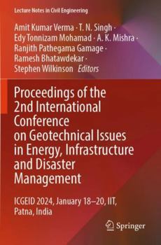 Proceedings of the 2nd International Conference on Geotechnical Issues in Energy, Infrastructure and Disaster Management: ICGEID 2024, January 18–20, ... (Lecture Notes in Civil Engineering, 475)