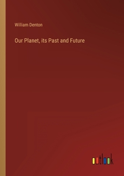 Our planet. Its past and future or, Lectures on geology