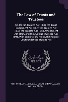 Paperback The Law of Trusts and Trustees: Under the Trustee Act 1888, the Trust Investment Act 1889, the Trustee Act 1893, the Trustee Act 1893 Amendment Act 18 Book