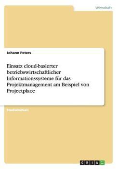 Paperback Einsatz cloud-basierter betriebswirtschaftlicher Informationssysteme für das Projektmanagement am Beispiel von Projectplace [German] Book