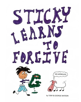 Sticky Learns to Forgive: Teaching Kids About Feelings (The Children's Christian Power Series)