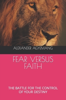 Paperback Fear Versus Faith: The Battle for the Control of Your Destiny Book