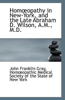 Paperback Hom?opathy in New-York, and the Late Abraham D. Wilson, A.M., M.D. Book