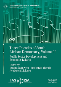 Three Decades of South African Democracy, Volume II: Public Sector Development and Economic Reform (Governance and Public Management)