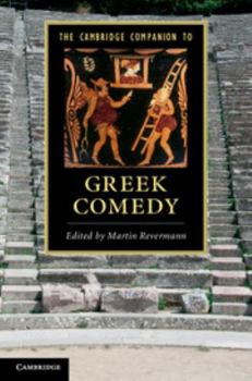 The Cambridge Companion to Greek Comedy - Book  of the Cambridge Companions to Literature