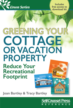 Paperback Greening Your Cottage or Vacation Property: Reduce Your Recreational Footprint Book