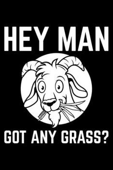 Hey Man Got Any Grass?: Lined A5 Notebook for Goats