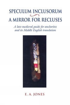 Speculum Inclusorum / A Mirror for Recluses: A Late-Medieval Guide for Anchorites and its Middle English Translation (Exeter Medieval Texts and Studies)