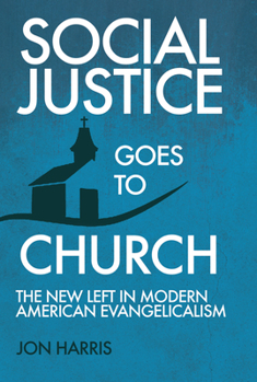 Paperback Social Justice Goes To Church: The New Left in Modern American Evangelicalism Book