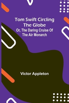 Paperback Tom Swift circling the globe; or, The daring cruise of the Air Monarch Book