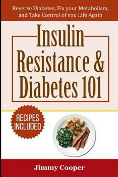 Paperback Insulin Resistance & Diabetes 101: Reverse Diabetes, Fix Your Metabolism, and Take Control of Your Life Again Book