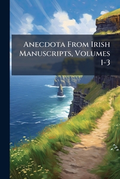 Paperback Anecdota From Irish Manuscripts, Volumes 1-3 Book