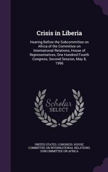 Hardcover Crisis in Liberia: Hearing Before the Subcommittee on Africa of the Committee on International Relations, House of Representatives, One H Book