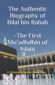 Paperback The Authentic Biography of Bilal bin Rabah -The First Mu'adhdhin of Islam Book