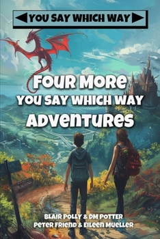 Paperback Four More You Say Which Way Adventures: Dinosaur Canyon, Deadline Delivery, Dragons Realm, Creepy House Book