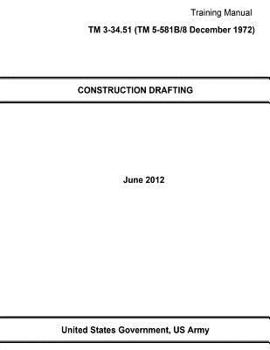 Paperback Training Manual TM 3-34.51 (TM 5-581B/8 December 1972) CONSTRUCTION DRAFTING June 2012 Book