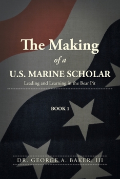 Paperback The Making of a U.S. Marine Scholar: Leading and Learning in the Bear Pit Book