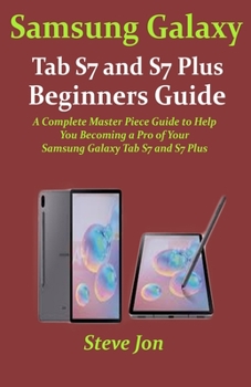 Paperback Samsung Galaxy Tab S7 and S7 Plus Beginners Guide: A Complete Master Piece Guide to Help You Becoming a Pro of Your Samsung Galaxy Tab S7 and S7 Plus Book