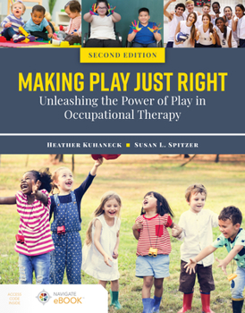 Paperback Making Play Just Right: Unleashing the Power of Play in Occupational Therapy Book