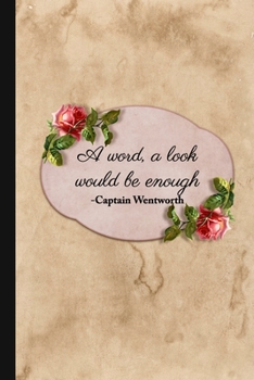 A Word, a Look Would Be Enough : Journal Inspired by Jane Austen's Persuasion