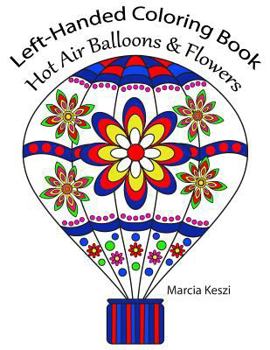 Left-Handed Coloring Book: Hot Air Balloons & Flowers: Large Print Simple Designs for Relaxation, Meditation and Calmness