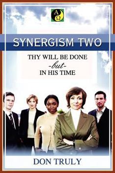 Paperback SYNERGISM TWO THY WILL BE DONE -but- IN HIS TIME Book