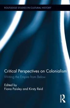Hardcover Critical Perspectives on Colonialism: Writing the Empire from Below Book