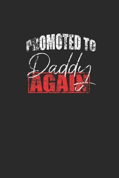 Promoted To Daddy Again: Dotted Bullet Notebook (6" x 9" - 120 pages) ~ Pregnancy Announcement Notebook for Daily Journal, Diary, and Gift