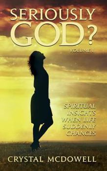 Paperback Seriously God?: Spiritual Insights when Life Suddenly Changes Book
