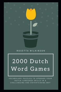 Paperback 2000 Dutch Word Games: Vocabulary Puzzles to Upgrade your Dutch Language Skills In a Challenging and Entertaining Way Book