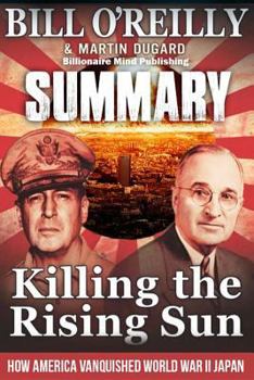 Paperback Summary: Killing the Rising Sun: How America Vanquished World War II Japan by Bill O' Reilly and Martin Dugard Book