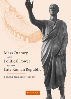 Hardcover Mass Oratory and Political Power in the Late Roman Republic Book