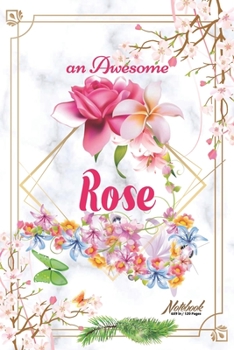 An Awesome Rose Journal: Awesome (Diary, Notebook) Personalized Custom Name  - Flowers (6 x 9 - Blank Lined 120 Pages A Wonderful Journal for an ... Writing | | Write about your Life & Interests