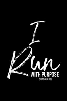 I Run with Purpose 1 corinthians 9:26: Christian Running Gift for Runners I Run with Purpose  Journal/Notebook Blank Lined Ruled 6x9 100 Pages