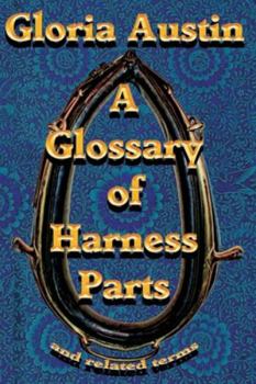 Paperback A Glossary Of Harness Parts and Related Terms: Common horse harness terms Book