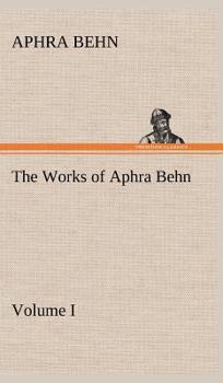 The Works of Aphra Behn - Volume I