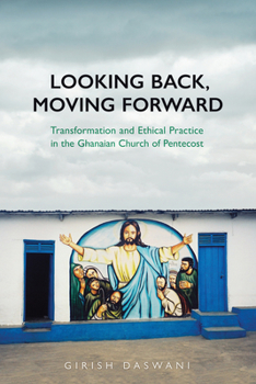 Paperback Looking Back, Moving Forward: Transformation and Ethical Practice in the Ghanaian Church of Pentecost Book