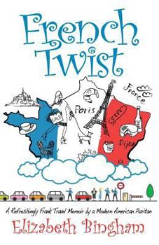 Paperback French Twist: A Refreshingly Frank Travel Memoir by a Modern American Puritan Book
