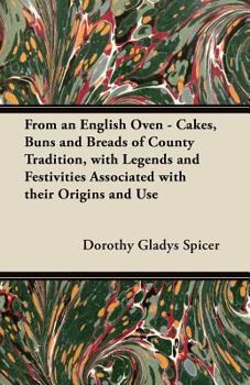 Paperback From an English Oven - Cakes, Buns and Breads of County Tradition, with Legends and Festivities Associated with their Origins and Use Book