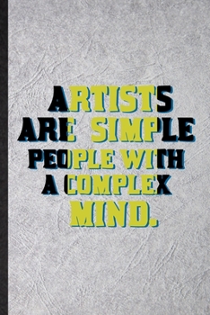 Paperback Artists Are Simple People with a Complex Mind: Funny Blank Lined Notebook/ Journal For Painting Performing Art, Artist Fine Art Painter, Inspirational Book