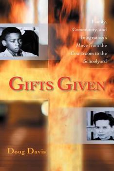 Paperback Gifts Given: Family, Community, and Integration's Move from the Courtroom to the Schoolyard Book