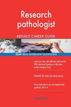 Research Pathologist Red-Hot Career Guide; 2541 Real Interview Questions