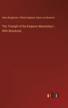 Hardcover The Triumph of the Emperor Maximilian I. With Woodcuts Book