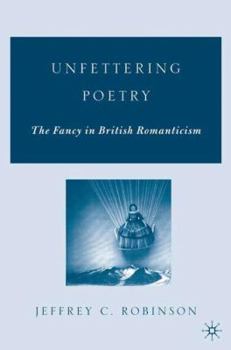 Hardcover Unfettering Poetry: Fancy in British Romanticism Book