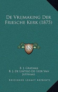 Paperback De Vrijmaking Der Friesche Kerk (1875) [Dutch] Book