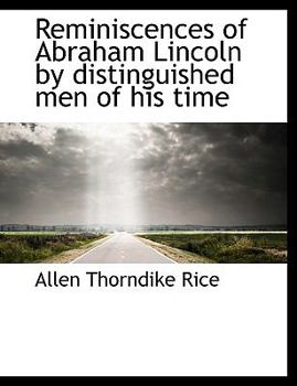 Reminiscences of Abraham Lincoln by Distinguished Men of His Time