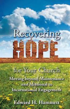 Paperback Recovering Hope for Your Church: Moving Beyond Maintenance and Missional to Incarnational Engagement Book