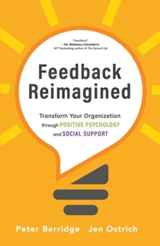 Paperback Feedback Reimagined: Transform Your Organization through POSITIVE PSYCHOLOGY and SOCIAL SUPPORT Book